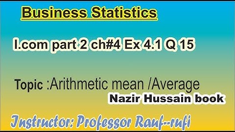 q14 ex4.1 business statistics i.com part 2arithmetic mean nazir hussain book