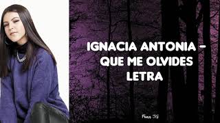 Ignacia Antonia - Que Me Olvides [Letra]