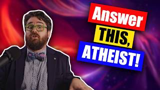 Questions for Atheists...Answered!