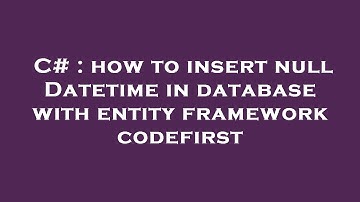 C# : how to insert null Datetime in database with entity framework codefirst