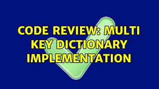 Code Review: Multi Key dictionary implementation (2 Solutions!!) Profile