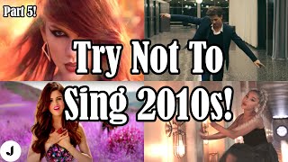 Try Not To Sing Along 2010s! | Part 5 (90% Fail)
