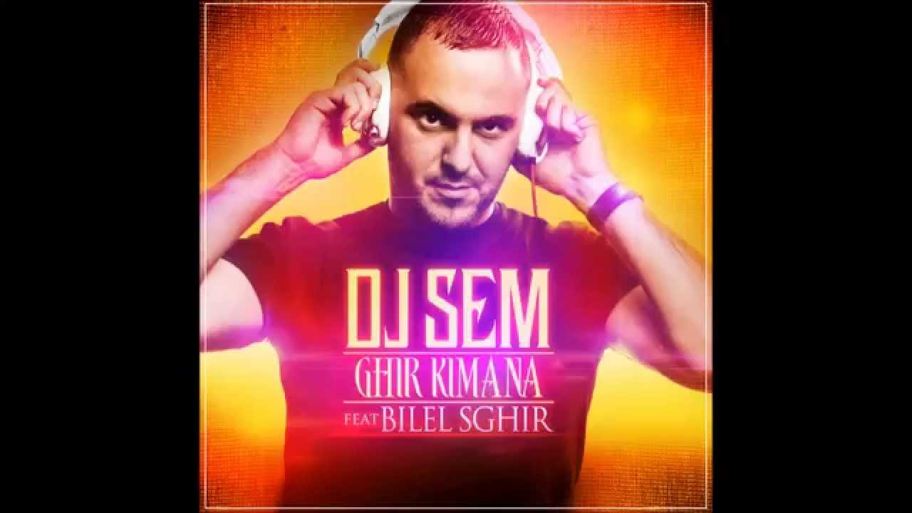 dj sem ghir kimana feat bilel sghir son officiel dj sem ghir kimana feat bilel sghir son officiel