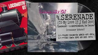 Locomotiv GT: SERENADE (TO MY LOVE IF I HAD ONE) (Szerenád – szerelmemnek, ha lenne) •1974