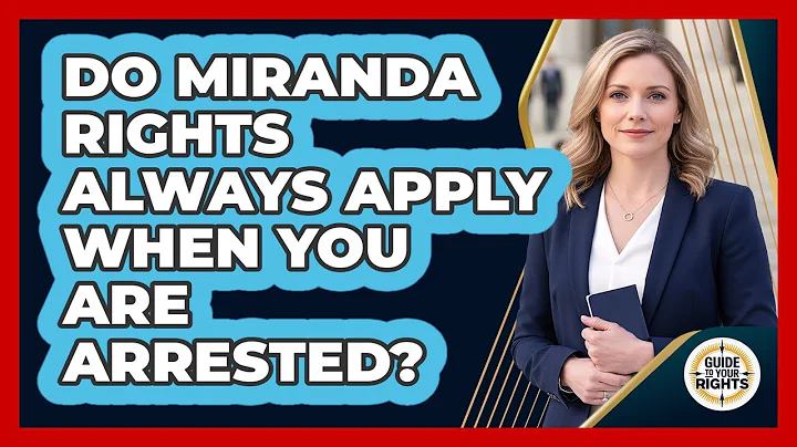 Do Miranda Rights Always Apply When You Are Arrested? - Guide To Your Rights