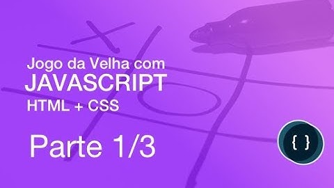 Tutorial - Criar Jogo da Velha com JavaScript e HTML+CSS - Parte 1/3