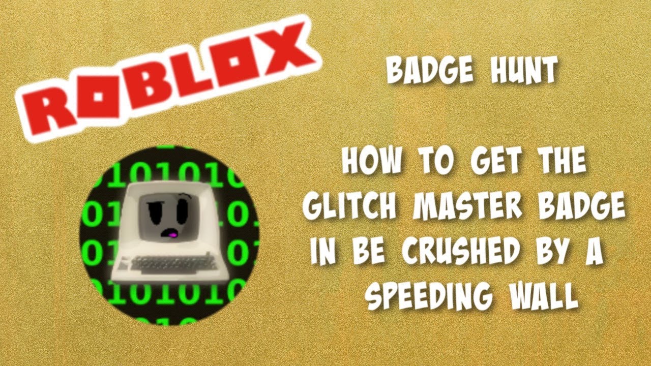 Roblox Time Be Crushed By A Speeding Wall How To Get The Glitch Master Badge Youtube - roblox getting crushed by a speeding wall w jessetc