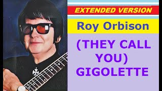 Roy Orbison - (THEY CALL YOU) GIGOLETTE (extended version)