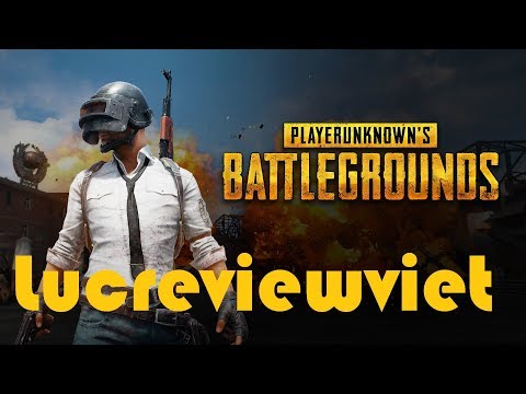 Lucreviewviet: Đánh giá PlayerUnknown's Battlegrounds - là game như thế nào?