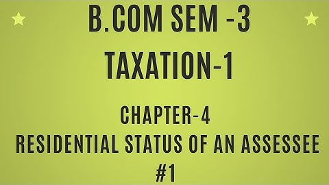 B.com Sem-3| Taxation -1| Chapter -4 Residential Status Of An Assessee| Explanation| #1
