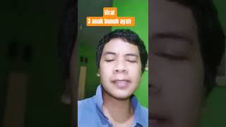 Viral 3 anak bunuh ayah