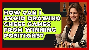 How Can I Avoid Drawing Chess Games From Winning Positions? - The Chess Codex
