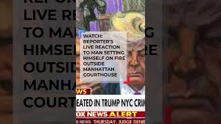 Breaking: Man Sets Himself On Fire Outside Of Trumps Nyc Trial