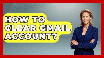 How To Clear Gmail Account? - TheEmailToolbox.com