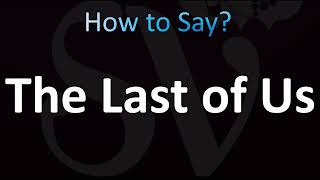 How to Pronounce The Last of Us (CORRECTLY!)