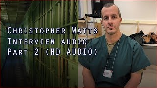 #ChrisWatts Interview Audio Part 2 - HD AUDIO #Truecrime