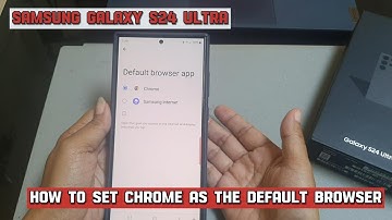 How to set Chrome as the default browser on Samsung Galaxy S24 Ultra