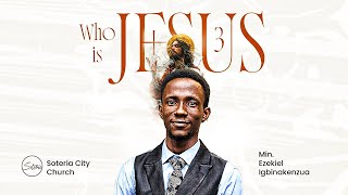 WHO IS JESUS 3 | 22-04-2026 || SOTERIA CITY CHURCH || MINISTER EZEKIEL