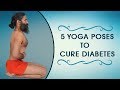 5 Yoga Poses to Cure Diabetes | Swami Ramdev