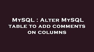 MySQL : Alter MySQL table to add comments on columns Profile