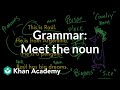 Introduction to nouns | The parts of speech | Grammar | Khan Academy