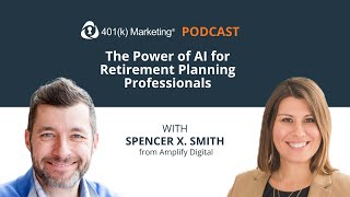 The Power of AI for Retirement Planning Professionals with Spencer X. Smith (Ep. 48)