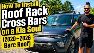 How To Install Roof Rack Cross Bars on a Kia Soul (2020–2026 Bare Roof)