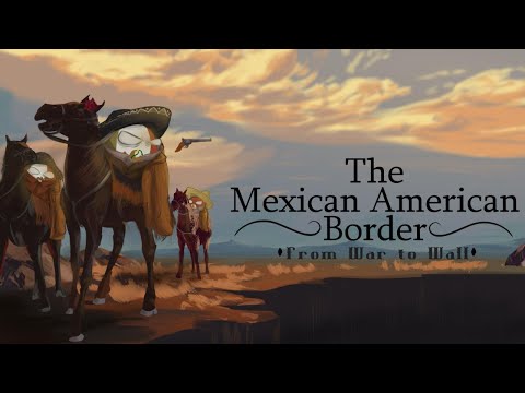 The Mexican American Border | From War to Wall