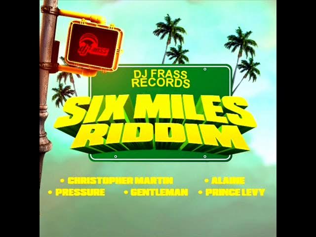 Six Miles Riddim Mix (Full) Feat. Christopher Martin, Alaine, Gentleman, Pressure & Prince Levy