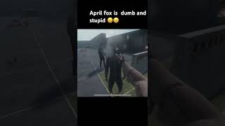 April Fox Is Stupid