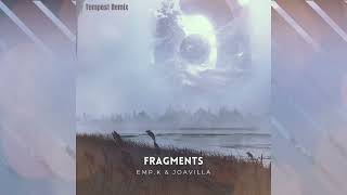 EMP.K & JOAVILLA - Fragments (Tempest Remix)