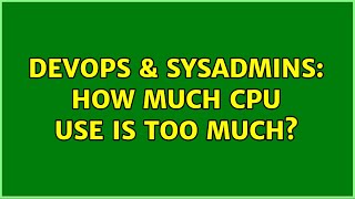 Famous DevOps & SysAdmins: How much CPU use is too much? (5 Solutions!!) Wealth