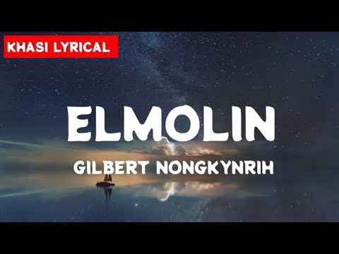 ELMOLIN   GILBERT NONGKYNRIH LYRIC VIDEO