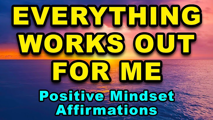 Everything Works Out For Me | Positive Mindset | Positive Affirmations Success Wealth & Happiness