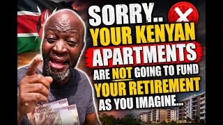SORRY..YOUR KENYAN APARTMENTS ARE NOT GOING TO FUND YOUR RETIREMENT AS YOU IMAGINE...