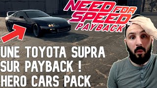 NEED FOR SPEED PAYBACK | UNE TOYOTA SUPRA SUR PAYBACK  | MOD HERO CARS PACK 