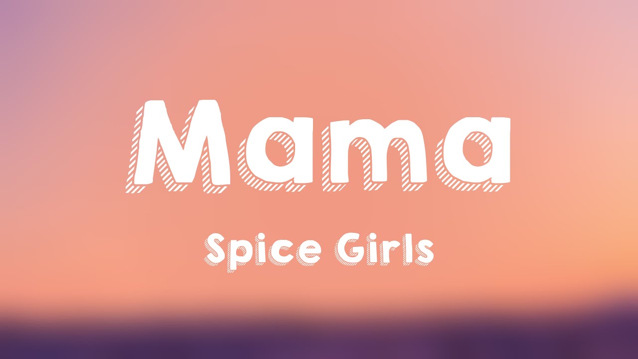 Mama Spice Girls Lyrics Video 🦗 Youtube 