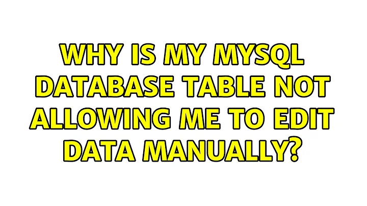 Why is my mysql database table not allowing me to edit data manually?