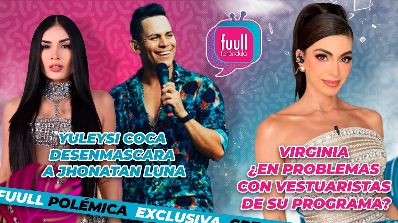 YULEYSI COCA DESENMASCARA A JHONATAN LUNA😱🔥 VIRGINIA ¿EN PROBLEMAS CON VESTUARISTAS DE SU PROGRAMA?