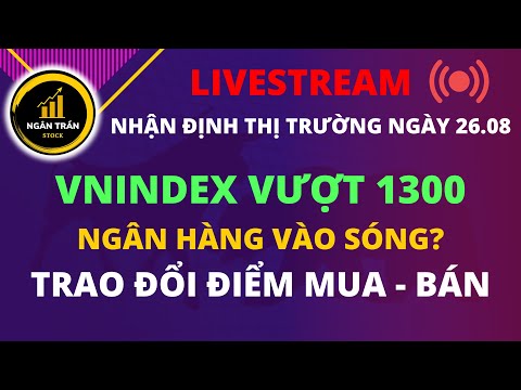 Video LIVESTREAM NHẬN ĐỊNH NGÀY 26.08 | VNINDEX VƯỢT 1300 |... - youtube
