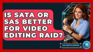 Is SATA Or SAS Better For Video Editing RAID? - Your Computer Companion