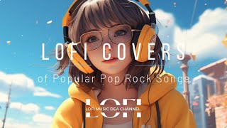 Lofi Covers of Popular Pop Rock Songs