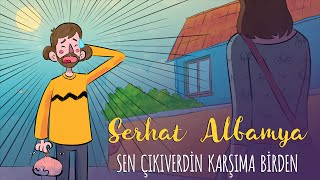 Serhat Albamya - Sen Çıkıverdin Karşıma Birden Resimi