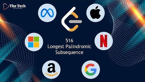 LeetCode 516 - Longest Palindromic Subsequence | The Tech Teacher
