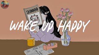 Wake up happy 🌻 Chill morning songs playlist ~ Morning vibes songs