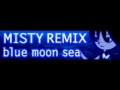 MISTY REMIX 「blue moon sea」