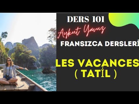 Fransızca Dersleri 101- LES VACANCES ( TATİL ) | Fransızca Öğreniyorum