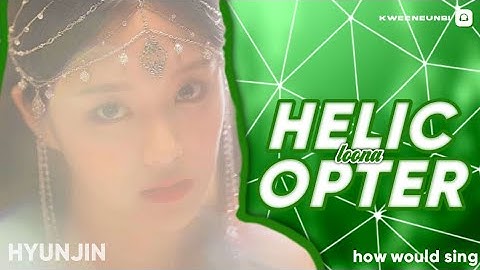 How would LOONA sing HELICOPTER by CLC