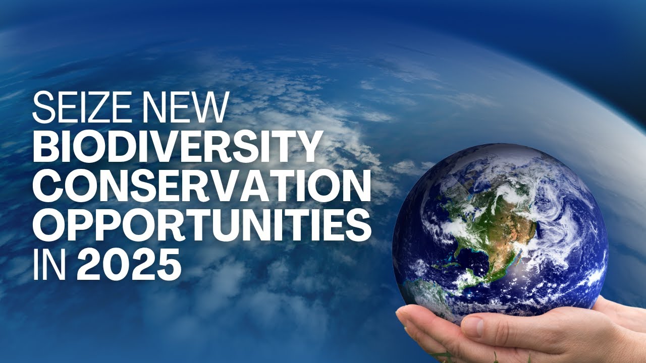 Seize New Biodiversity Conservation Opportunities in 2025 - YouTube