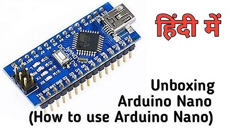 Unboxing Arduino Nano and also how to use Arduino Nano
